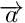 $ \overrightarrow{a} $